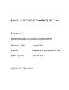 RECORD OF DESIGNATED OFFICER DECISION  In the Matter of Decertification of the GammaMat M10 Exposure Device  Designated Officer: