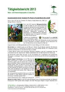 Tätigkeitsbericht 2013 Natur- und Artenschutzprojekte in Costa Rica Zusammenarbeit mit der Fundación Pro Reserva Forestal Monte Alto vertieft Auch im Jahr 2013 war die Fundación Pro Reserva Forestal Monte Alto („FMA