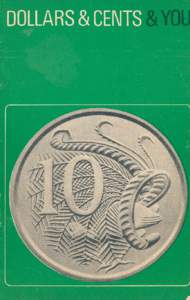 This is your official guide to dollars and cents, produced for you by the Decimal Currency Board. The change to dollars and cents starts in Australia on Monday, 14th February. On that day many Australians will use the n