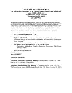 REGIONAL WATER AUTHORITY SPECIAL MEETING OF THE EXECUTIVE COMMITTEE AGENDA June 10, 2013; 2:00 p.m[removed]Birdcage Street, Suite 110 Citrus Heights, CA[removed]7692