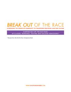 BREAK OUT OF THE RACE LEVERAGING THE POWER OF COMMUNITY TO TRANSFORM EDUCATION AND OUR CULTURE JUMPING OUT OF THE RAT RACE: AP CL ASSES, RANKINGS, TESTING AND COLLEGE ADMISSIONS* * Excerpt from the End the Race Companion