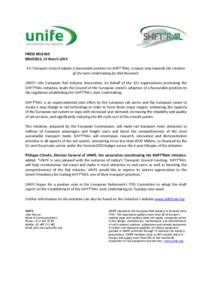 PRESS RELEASE BRUSSELS, 14 March 2014 EU Transport Council adopts a favourable position on SHIFT²RAIL, a major step towards the creation of the Joint Undertaking for Rail Research. UNIFE—the European Rail Industry Ass