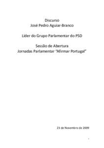 Discurso José Pedro Aguiar-Branco Líder do Grupo Parlamentar do PSD Sessão de Abertura Jornadas Parlamentar “Afirmar Portugal”
