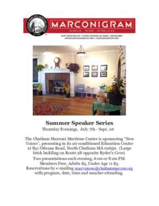 Summer Speaker Series Thursday Evenings, July 7th - Sept. 1st The Chatham Marconi Maritime Center is sponsoring “New Voices”, presenting in its air conditioned Education Center at 831 Orleans Road, North Chatham MA 0