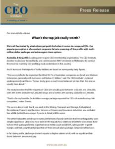 Press Release  For immediate release What’s the top job really worth? We’re all fascinated by what others get paid. And when it comes to company CEOs, the