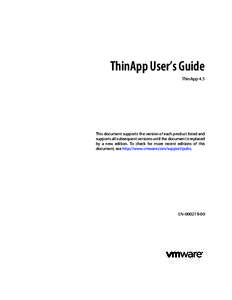 ThinApp User’s Guide ThinApp 4.5 This document supports the version of each product listed and supports all subsequent versions until the document is replaced by a new edition. To check for more recent editions of this