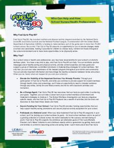 Who Can Help and How: School Nurses/Health Professionals Why Fuel Up to Play 60? Fuel Up to Play 60, the in-school nutrition and physical activity program launched by the National Dairy Council®, local Dairy Councils an