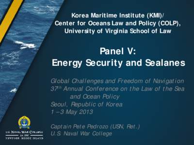 Korea Maritime Institute (KMI)/ Center for Oceans Law and Policy (COLP), University of Virginia School of Law Panel V: Energy Security and Sealanes