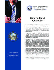 Catalyst Fund Overview Created in 2011, Nevada’s Catalyst Fund incentivizes the expansion or relocation of businesses that will quickly result in the creation of high-quality, primary jobs in Nevada. This fund offers a