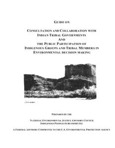 EPA - GUIDE ON CONSULTATION AND COLLABORATION WITH INDIAN TRIBAL GOVERNMENTS AND THE PUBLIC PARTICIPATION OF INDIGENOUS GROUPS AND TRIBAL MEMBERS IN ENVIRONMENTAL DECISION MAKING