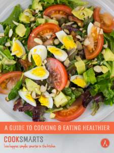A GUIDE TO COOKING & EATING HEALTHIER Live happier, simpler, smarter in the kitchen A NOTE FROM YOUR KITCHEN CHEERLEADER One of the most common questions I receive in my inbox is, “How can I cook and eat healthier?”