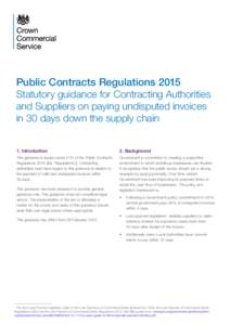 Public Contracts Regulations 2015 Statutory guidance for Contracting Authorities and Suppliers on paying undisputed invoices in 30 days down the supply chain 1. Introduction