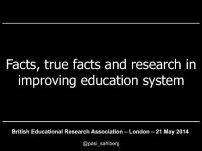 Facts, true facts and research in improving education system @pasi_sahlberg  Fact: