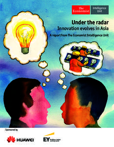 Under the radar  Innovation evolves in Asia A report from The Economist Intelligence Unit