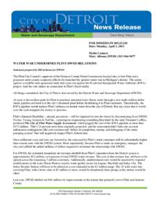 FOR IMMEDIATE RELEASE Date: Monday, April 1, 2013 Media Contact: Mary Alfonso, DWSD[removed]WATER WAR UNDERMINES FLINT-DWSD RELATIONS