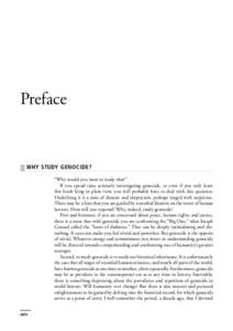 Preface  ■ WHY STUDY GENOCIDE? “Why would you want to study that?” If you spend time seriously investigating genocide, or even if you only leave this book lying in plain view, you will probably have to deal with th