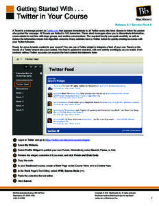 Getting Started With[removed]Twitter in Your Course Release 9.1 Service Pack 8 A Tweet is a message posted on Twitter.com that appears immediately to all Twitter users who have chosen to follow the person who posted the m