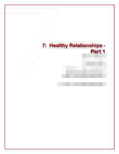 7: Healthy Relationships Part 1 Words of Wisdom Phases of Love What’s Love Got to Do With It? What is a Healthy Relationship? Are You in a Healthy Relationship?