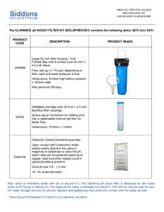 PRICE LIST, EFFECTIVEPRICE INCLUDES GST ADD DELIVERY EX MELBOURNE The CLARENCE pH BOOST FILTER KIT (DOLOPHBOOST) contains the following items: $275 (incl GST) PRODUCT