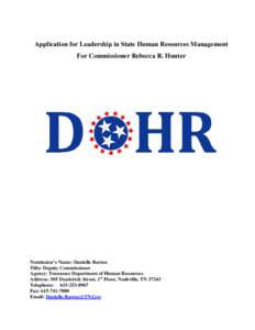 Application for Leadership in State Human Resources Management For Commissioner Rebecca R. Hunter Nominator’s Name: Danielle Barnes Title: Deputy Commissioner Agency: Tennessee Department of Human Resources