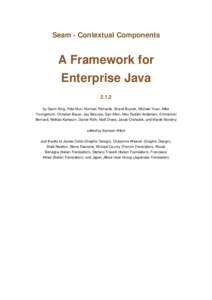Seam - Contextual Components  A Framework for Enterprise Java[removed]by Gavin King, Pete Muir, Norman Richards, Shane Bryzak, Michael Yuan, Mike