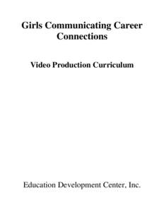 Girls Communicating Career Connections Video Production Curriculum Education Development Center, Inc.