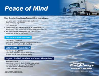 Peace of Mind What Canadian Freightways Peace of Mind means to you: •	 Low price point means this service is available to every company, big or small •	 100% guarantee* •	 Peace of Mind request can be made on the B