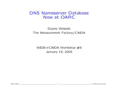 DNS Nameserver Database Now at OARC Duane Wessels The Measurement Factory/CAIDA  WIDE+CAIDA Workshop #9