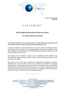 Brussels, 13 March[removed]STATEMENT by EU High Representative Catherine Ashton on rocket attacks from Gaza