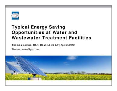 Typical Energy Saving Opportunities at Water and Wastewater Treatment Facilities Thomas Devine, CAP, CEM, LEED AP | April[removed]removed]