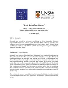 “Great Australian Dissents” Gilbert + Tobin Centre of Public Law Faculty of Law, University of New South Wales 9-10 June 2015 Call for Abstracts Abstracts are invited for a research workshop on ‘Great Australian Di