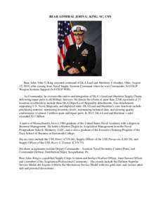 REAR ADMIRAL JOHN G. KING, SC, USN  Rear Adm. John G. King assumed command of DLA Land and Maritime, Columbus, Ohio, August 12, 2014, after coming from Naval Supply Systems Command where he was Commander, NAVSUP Weapon S