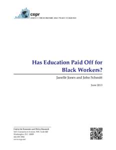 Has Education Paid Off for Black Workers? Janelle Jones and John Schmitt June[removed]Center for Economic and Policy Research