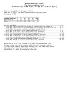 Scoring Summary (Final) The Automated ScoreBook Oklahoma State vs #6 Baylor (Nov 22, 2014 at Waco, Texas) Oklahoma State (5-6,3-5) vs. Baylor (9-1,6-1) Date: Nov 22, 2014 • Site: Waco, Texas • Stadium: McLane Stadium