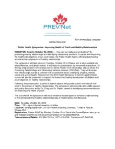 For immediate release MEDIA RELEASE Public Health Symposium: Improving Health of Youth and Healthy Relationships KINGSTON, Ontario (October 26, 2012) — How can we really prevent bullying? By promoting healthy relations