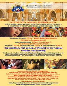 SAVE THE DATE • SATURDAY, SEPTEMBER 13, 2014 FOURTH ANNUAL PARADE, MASS AND FIESTA TO HONOR OUR LADY OF THE ANGELS IN CELEBRATION OF THE CITY, COUNTY AND ARCHDIOCESE NAMED FOR HER BLESSINGS AND INVOCATION : 3:00 p.m. -
