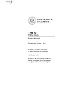 Title 42 Public Health Parts 414 to 429 Revised as of October 1, 2011  Containing a codification of documents