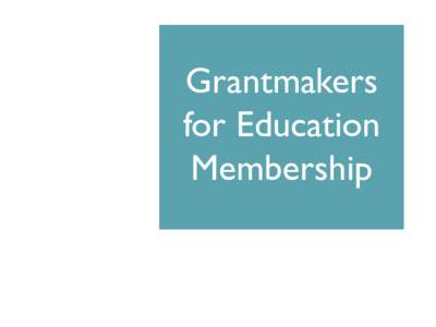 Grantmakers for Education Membership FOCUS ON EDUCATION A NATIONAL NETWORK