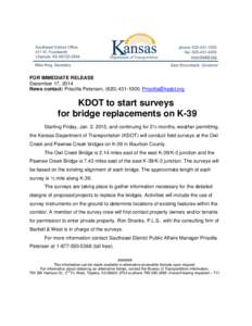 FOR IMMEDIATE RELEASE December 17, 2014 News contact: Priscilla Petersen, ([removed]; [removed] KDOT to start surveys for bridge replacements on K-39
