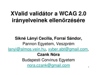 XValid validátor a WCAG 2.0 irányelveinek ellenőrzésére Sikné Lányi Cecília, Forrai Sándor, Pannon Egyetem, Veszprém [removed], [removed], Czank Nóra