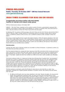 PRESS RELEASE Dublin, Thursday 25 October 2007 • GM-free Ireland Network www.gmfreeireland.org IRISH TIMES SLAMMED FOR BIAS ON GM ISSUES Irresponsible journalism stifles informed debate