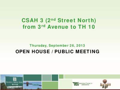 CSAH 3 (2nd Street North) from 3rd Avenue to TH 10 Thursday, September 26, 2013 OPEN HOUSE / PUBLIC MEETING
