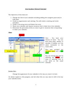 Intermediate Outlook-Calendar  The objectives of this class are1. Change the view of your calendar including adding the navigator pane and/or task pane. 2. Create an appointment and meeting. You will create a meeting and