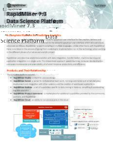 Fact Sheet  RapidMiner 7.3 Data Science Platform A Complete Platform for Predictive Analytics RapidMiner is a unified platform featuring a powerful graphical user interface for the creation, delivery and