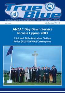 OFFICIAL MAGAZINE OF THE UNITED NATIONS POLICE ASSOCIATION OF AUSTRALIA Ninth Edition AutumnANZAC Day Dawn Service