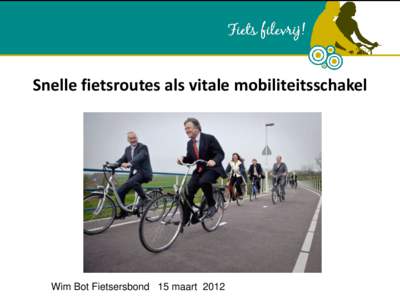 Snelle fietsroutes als vitale mobiliteitsschakel  Wim Bot Fietsersbond 15 maart 2012 Verplaatsingen van en naar het werk