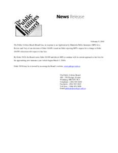 News Release  February 9, 2010 The Public Utilities Board (Board) has, in response to an Application by Manitoba Public Insurance (MPI) for a Review and Vary of one decision of Order[removed], issued an Order rejecting MPI