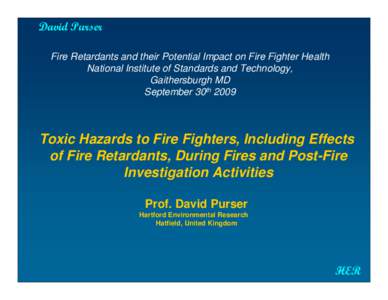 David Purser Fire Retardants and their Potential Impact on Fire Fighter Health National Institute of Standards and Technology, Gaithersburgh MD September 30th 2009