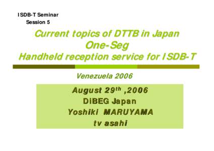ISDB-T Seminar Session 5 Current topics of DTTB in Japan  One-Seg