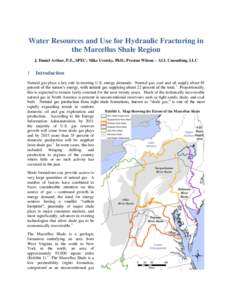 Water Resources and Use for Hydraulic Fracturing in the Marcellus Shale Region J. Daniel Arthur, P.E., SPEC; Mike Uretsky, PhD.; Preston Wilson – ALL Consulting, LLC 1